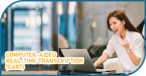 Computer-Aided Real-Time Transcription (CART)